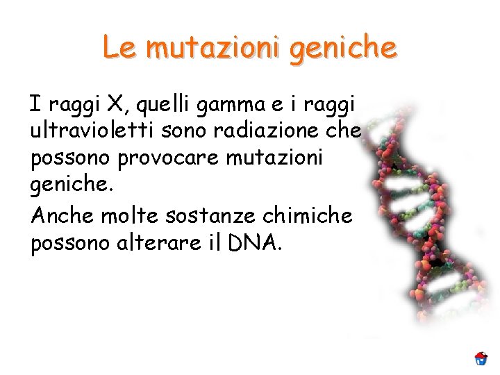 Le mutazioni geniche I raggi X, quelli gamma e i raggi ultravioletti sono radiazione