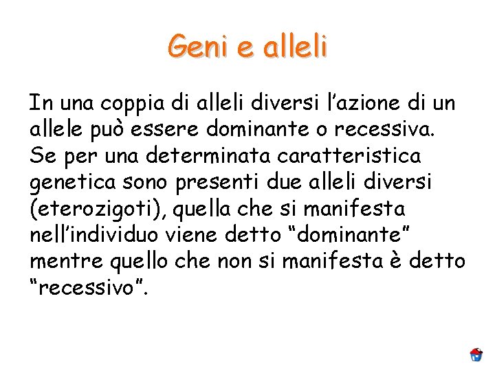 Geni e alleli In una coppia di alleli diversi l’azione di un allele può