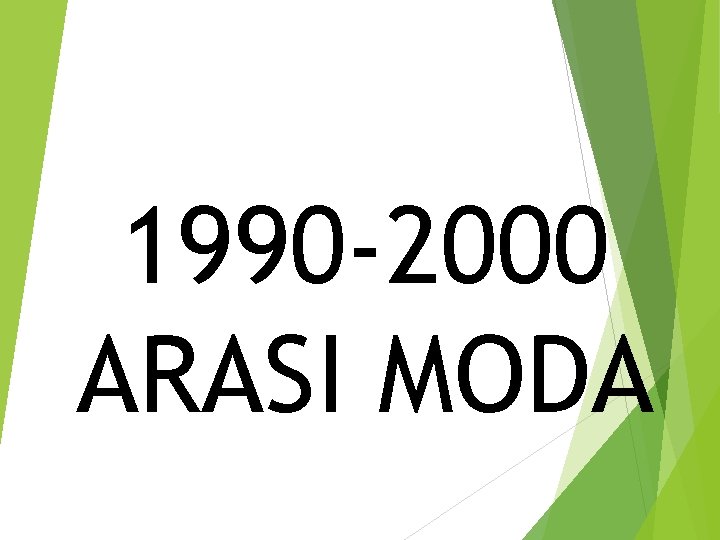 1990 -2000 ARASI MODA 