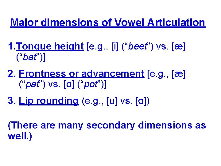 Major dimensions of Vowel Articulation 1. Tongue height [e. g. , [i] (“beet”) vs.