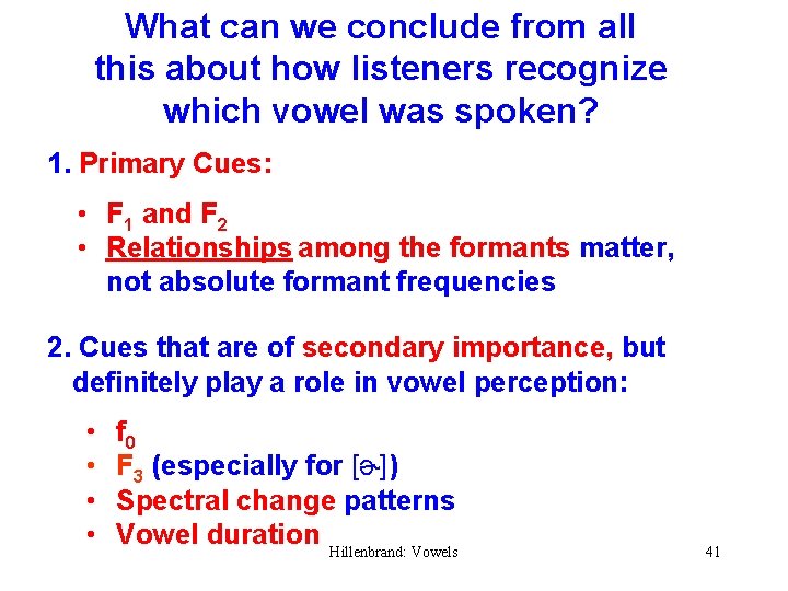 What can we conclude from all this about how listeners recognize which vowel was