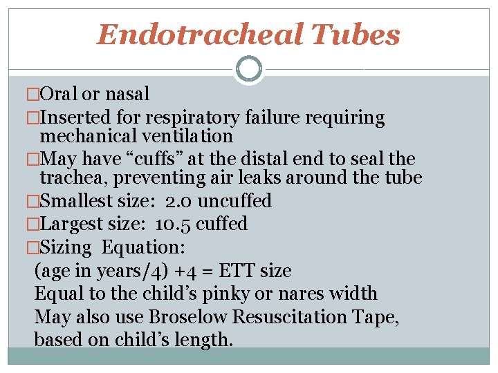 Endotracheal Tubes �Oral or nasal �Inserted for respiratory failure requiring mechanical ventilation �May have