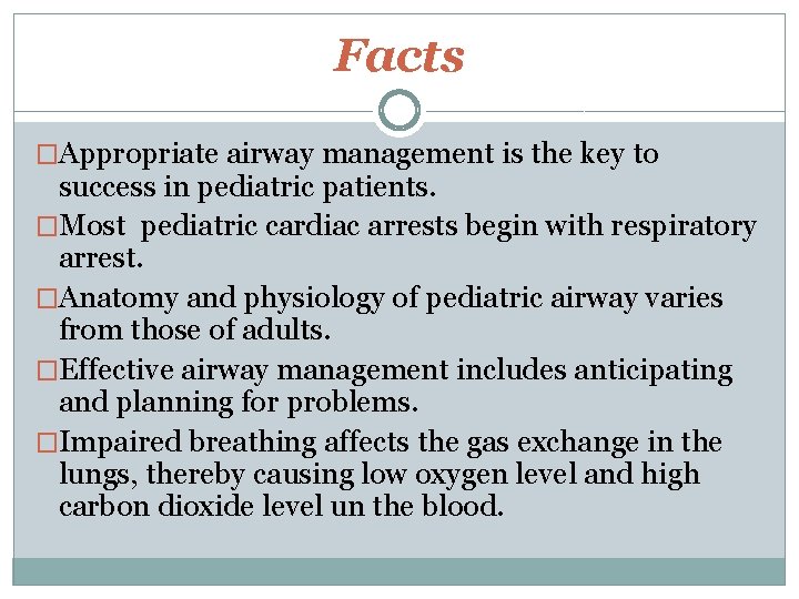 Facts �Appropriate airway management is the key to success in pediatric patients. �Most pediatric