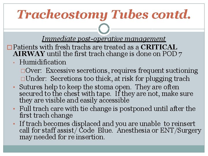 Tracheostomy Tubes contd. Immediate post-operative management � Patients with fresh trachs are treated as