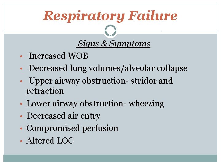 Respiratory Failure • • Signs & Symptoms Increased WOB Decreased lung volumes/alveolar collapse Upper