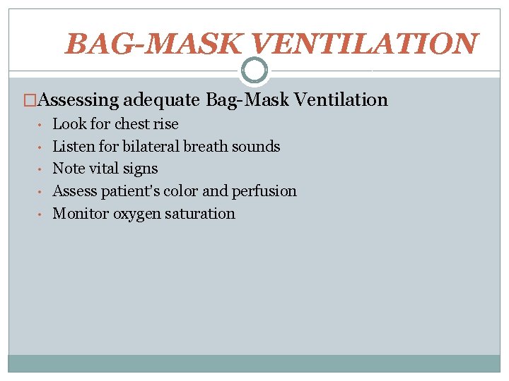 BAG-MASK VENTILATION �Assessing adequate Bag-Mask Ventilation • • • Look for chest rise Listen