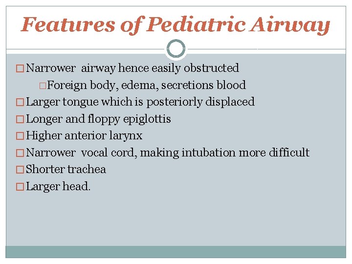 Features of Pediatric Airway � Narrower airway hence easily obstructed �Foreign body, edema, secretions