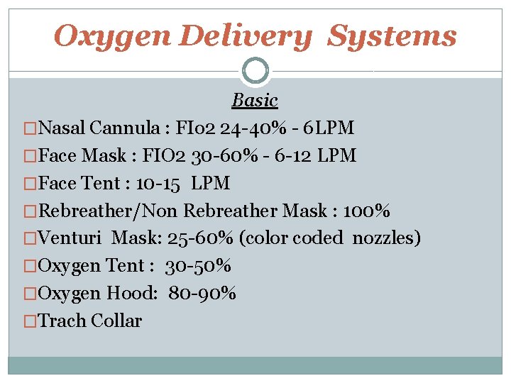 Oxygen Delivery Systems Basic �Nasal Cannula : FIo 2 24 -40% - 6 LPM