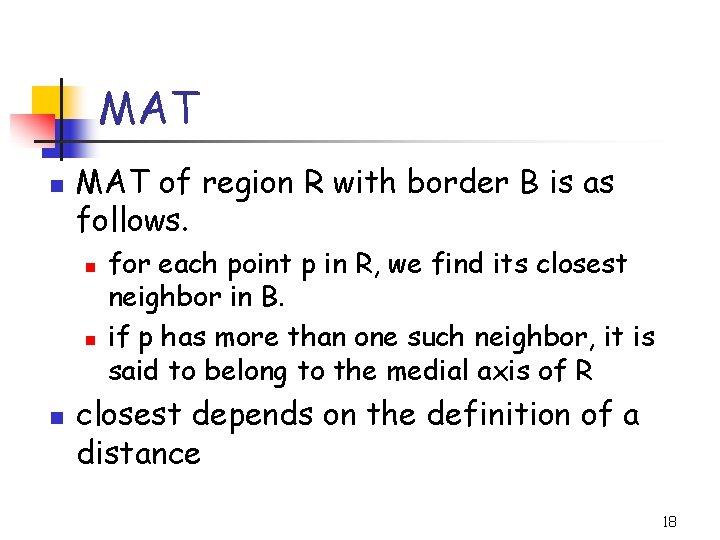 MAT n MAT of region R with border B is as follows. n n