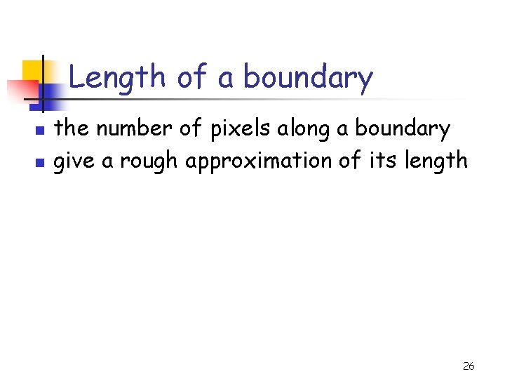 Length of a boundary n n the number of pixels along a boundary give