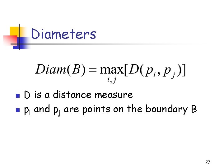 Diameters n n D is a distance measure pi and pj are points on
