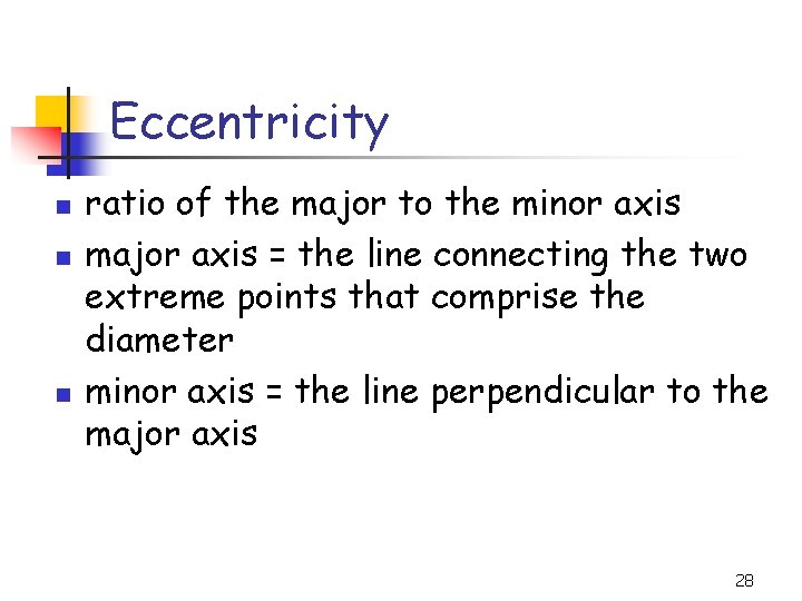 Eccentricity n n n ratio of the major to the minor axis major axis