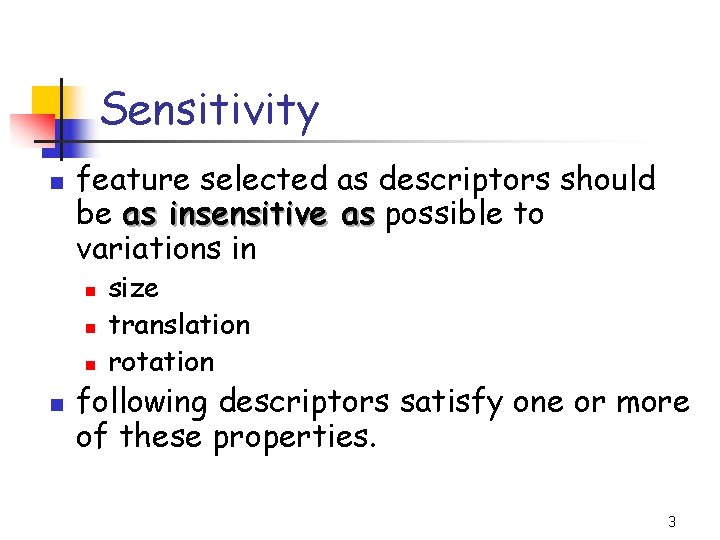 Sensitivity n feature selected as descriptors should be as insensitive as possible to variations