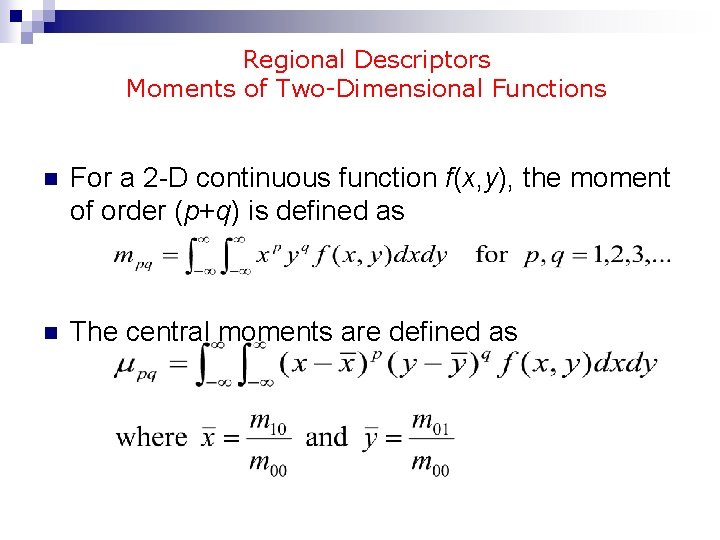 Regional Descriptors Moments of Two-Dimensional Functions n For a 2 -D continuous function f(x,