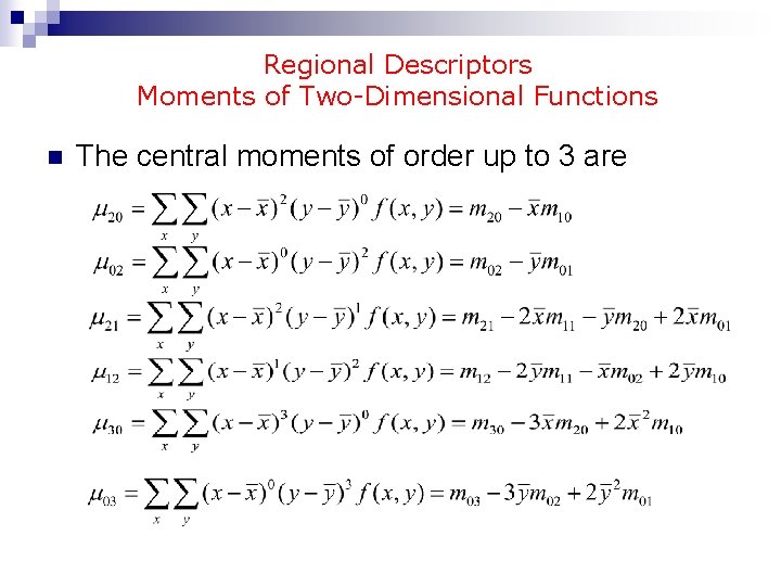 Regional Descriptors Moments of Two-Dimensional Functions n The central moments of order up to
