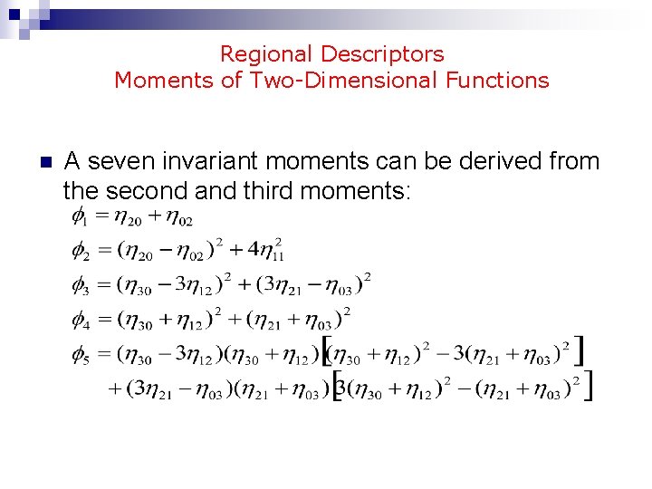 Regional Descriptors Moments of Two-Dimensional Functions n A seven invariant moments can be derived