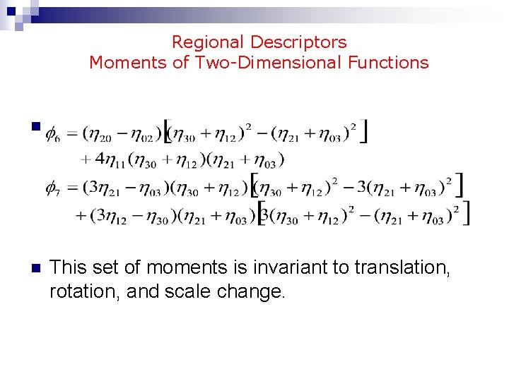 Regional Descriptors Moments of Two-Dimensional Functions n n This set of moments is invariant