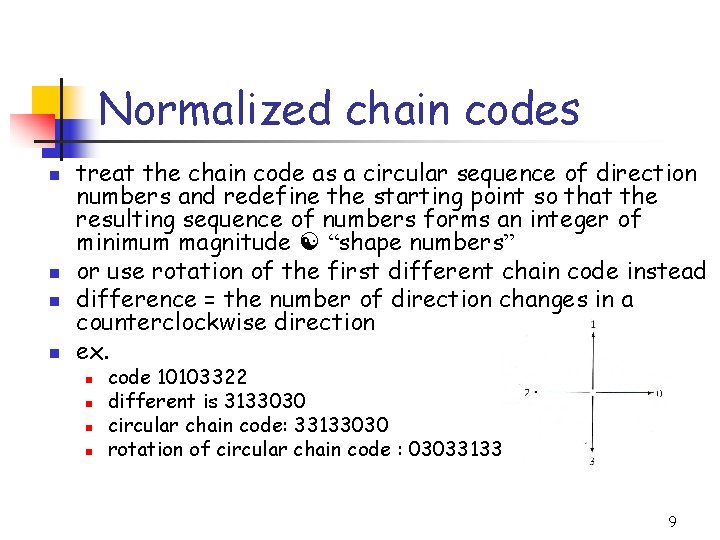 Normalized chain codes n n treat the chain code as a circular sequence of