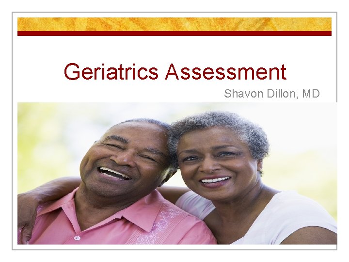 Geriatrics Assessment Shavon Dillon, MD 