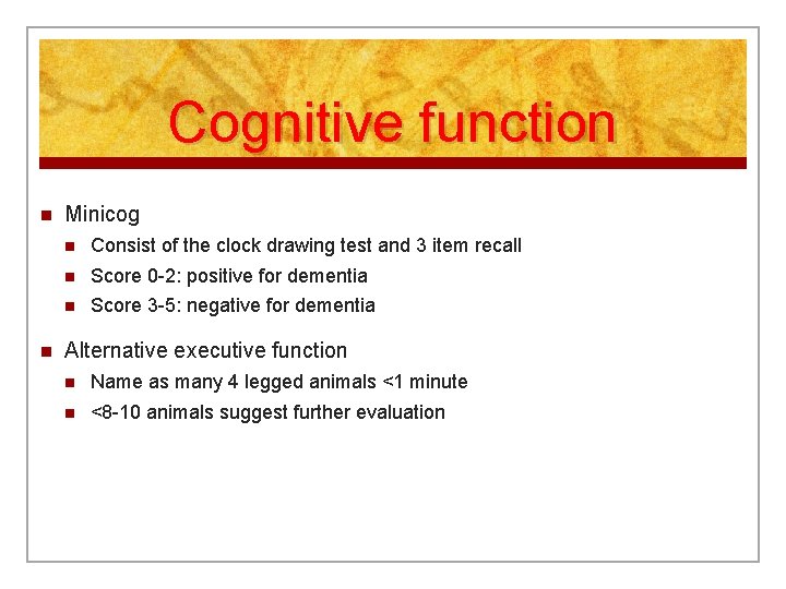 Cognitive function n n Minicog n Consist of the clock drawing test and 3