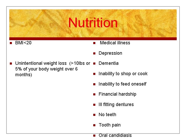 Nutrition n n BMI<20 Unintentional weight loss (>10 lbs or 5% of your body