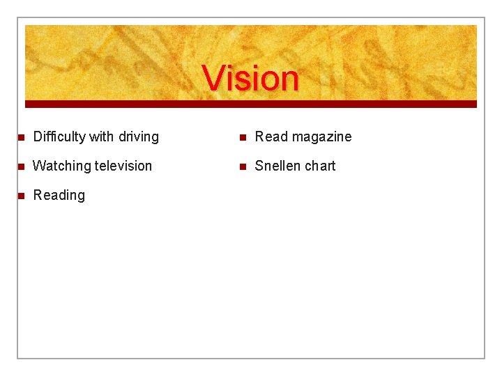 Vision n Difficulty with driving n Read magazine n Watching television n Snellen chart