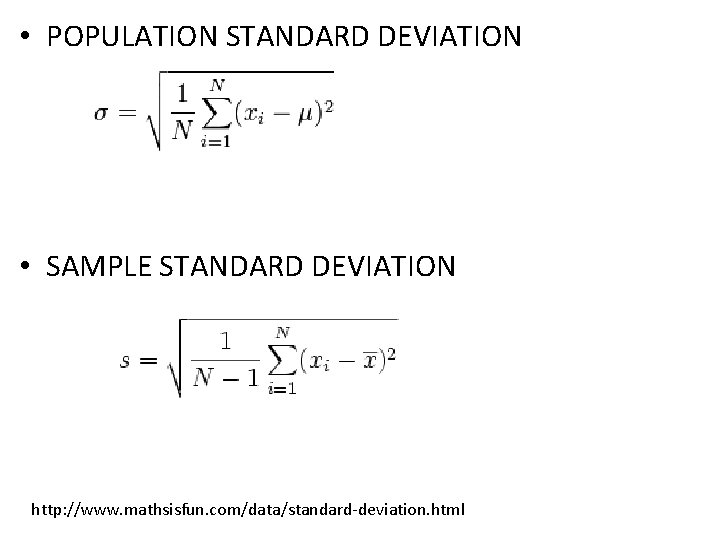  • POPULATION STANDARD DEVIATION • SAMPLE STANDARD DEVIATION http: //www. mathsisfun. com/data/standard-deviation. html