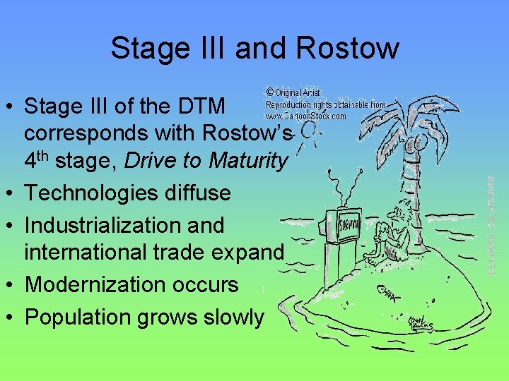 Stage III and Rostow • Stage III of the DTM corresponds with Rostow’s 4