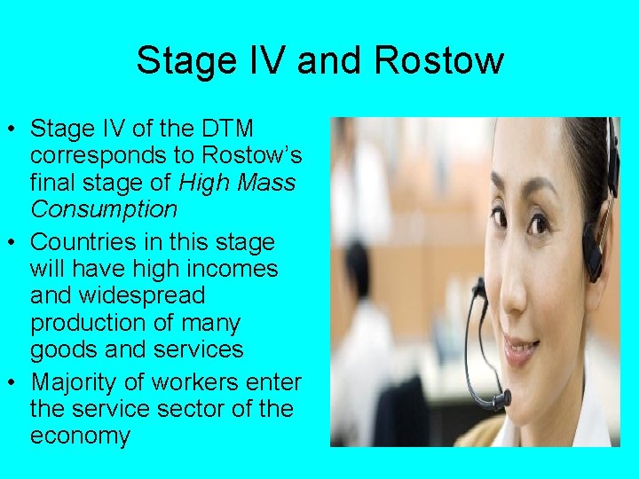 Stage IV and Rostow • Stage IV of the DTM corresponds to Rostow’s final