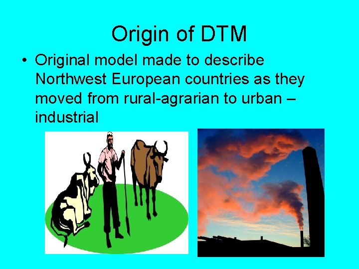 Origin of DTM • Original model made to describe Northwest European countries as they