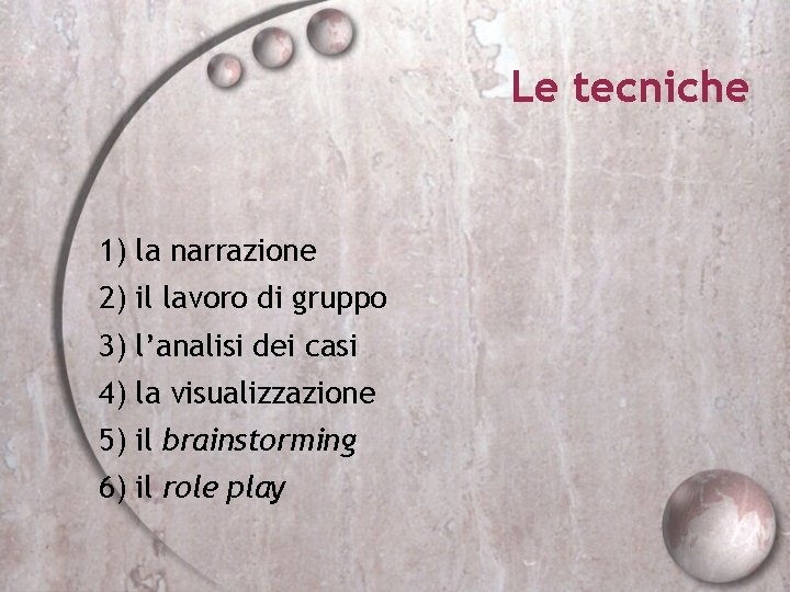 Le tecniche 1) la narrazione 2) il lavoro di gruppo 3) l’analisi dei casi