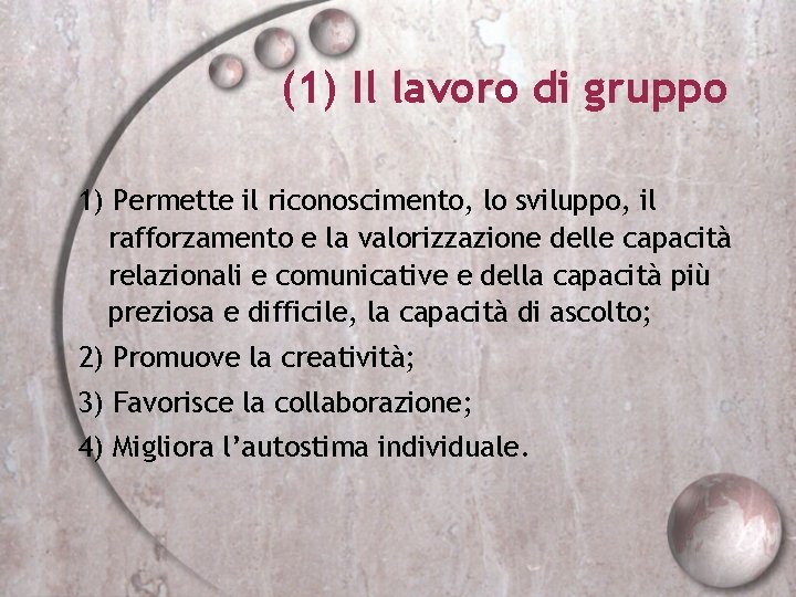 (1) Il lavoro di gruppo 1) Permette il riconoscimento, lo sviluppo, il rafforzamento e