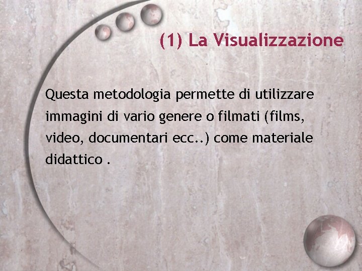 (1) La Visualizzazione Questa metodologia permette di utilizzare immagini di vario genere o filmati