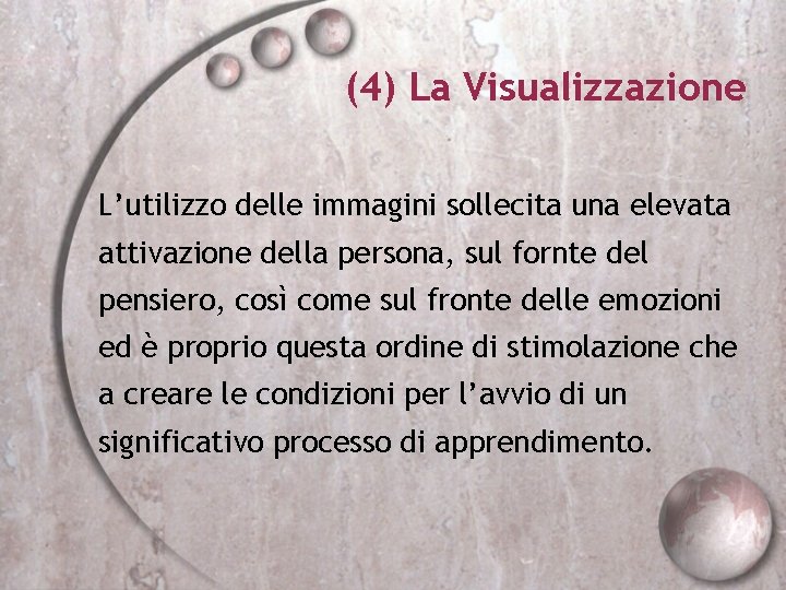 (4) La Visualizzazione L’utilizzo delle immagini sollecita una elevata attivazione della persona, sul fornte