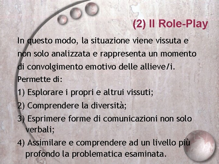 (2) Il Role-Play In questo modo, la situazione viene vissuta e non solo analizzata