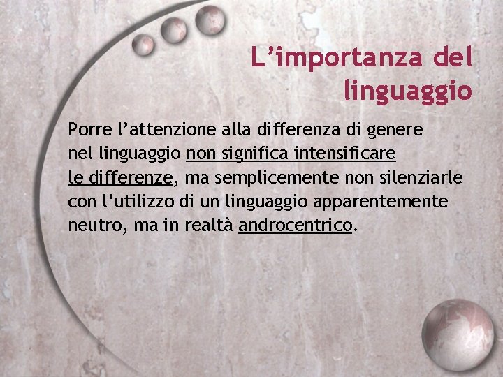 L’importanza del linguaggio Porre l’attenzione alla differenza di genere nel linguaggio non significa intensificare