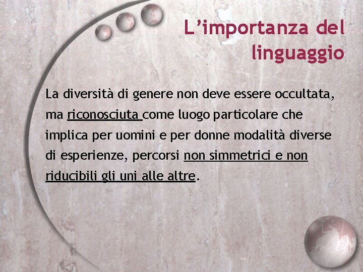 L’importanza del linguaggio La diversità di genere non deve essere occultata, ma riconosciuta come