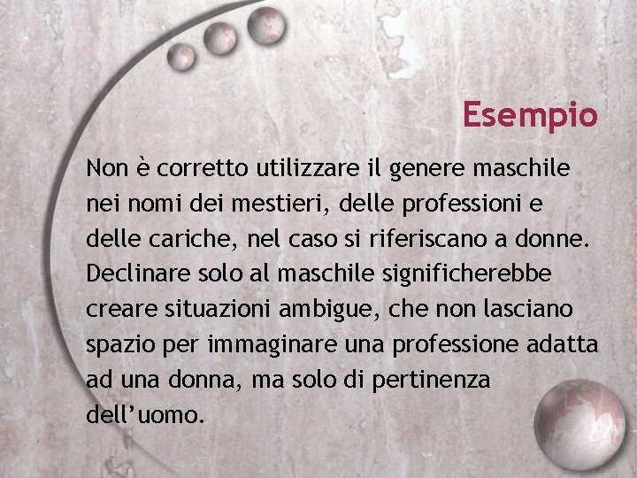 Esempio Non è corretto utilizzare il genere maschile nei nomi dei mestieri, delle professioni