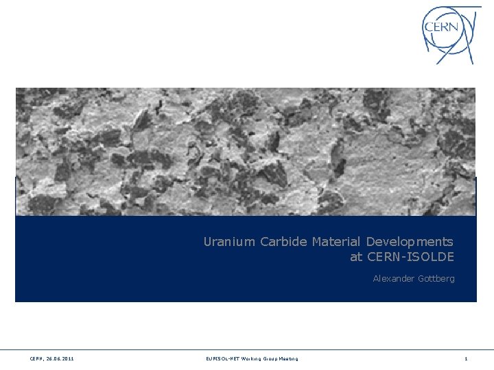 Uranium Carbide Material Developments at CERN-ISOLDE Alexander Gottberg CERN, 26. 06. 2011 EURISOL-NET Working