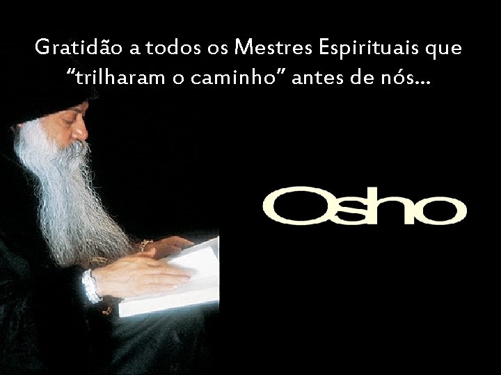 Gratidão a todos os Mestres Espirituais que “trilharam o caminho” antes de nós. .