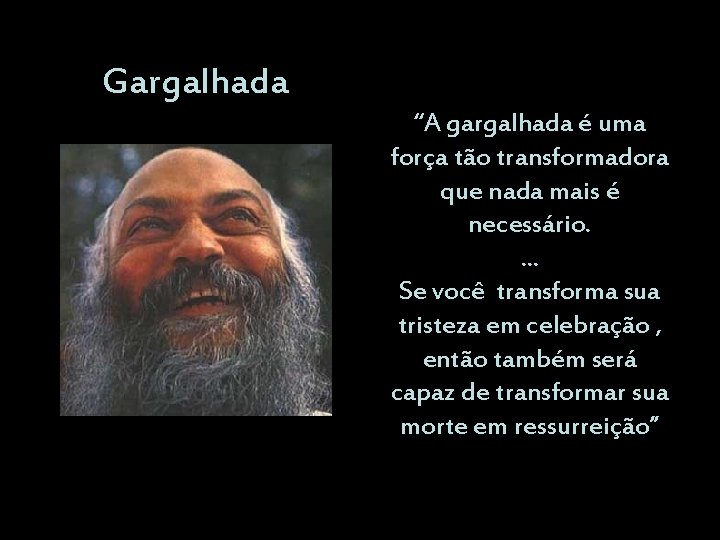 Gargalhada “A gargalhada é uma força tão transformadora que nada mais é necessário. .