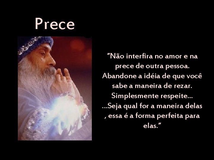 Prece • ”Não interfira no amor e na prece de outra pessoa. Abandone a