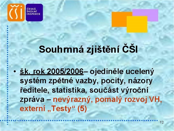 Souhrnná zjištění ČŠI • šk. rok 2005/2006– ojediněle ucelený systém zpětné vazby, pocity, názory