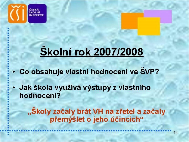 Školní rok 2007/2008 • Co obsahuje vlastní hodnocení ve ŠVP? • Jak škola využívá
