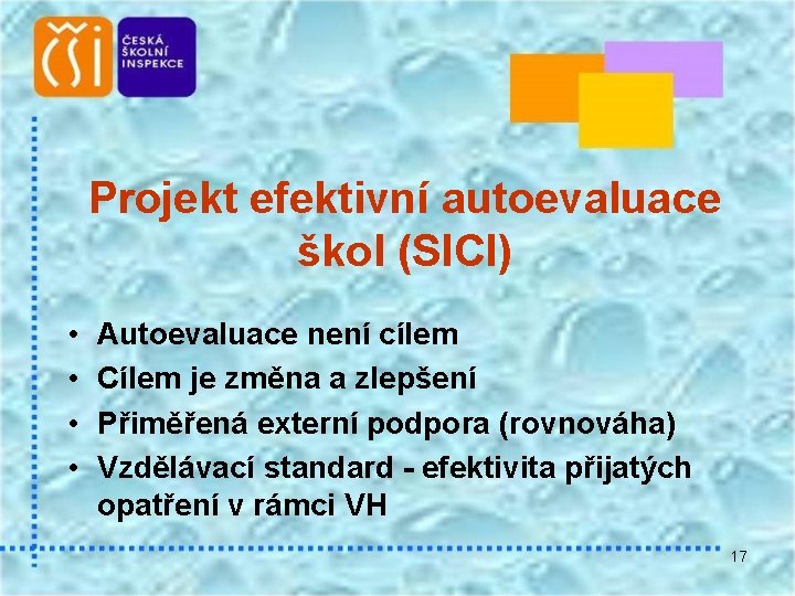 Projekt efektivní autoevaluace škol (SICI) • • Autoevaluace není cílem Cílem je změna a