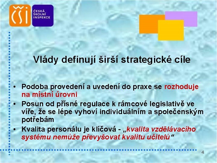 Vlády definují širší strategické cíle • Podoba provedení a uvedení do praxe se rozhoduje