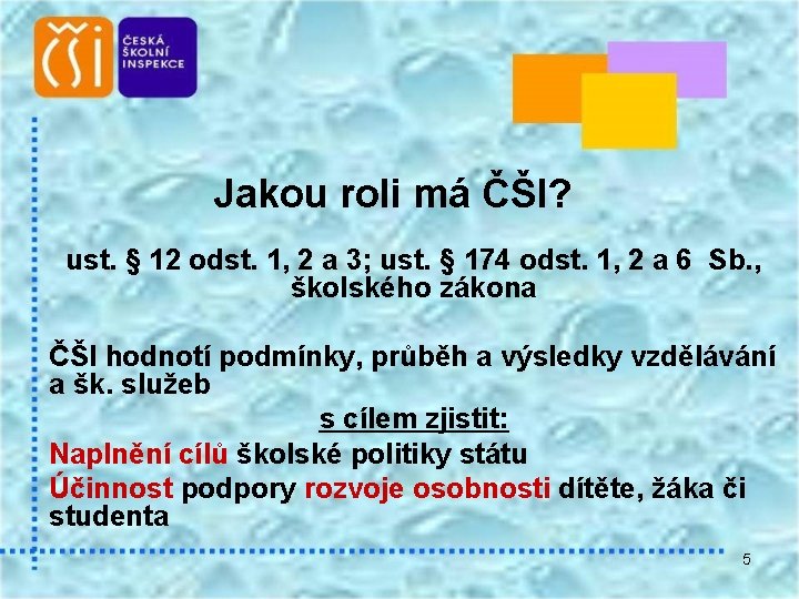 Jakou roli má ČŠI? ust. § 12 odst. 1, 2 a 3; ust. §