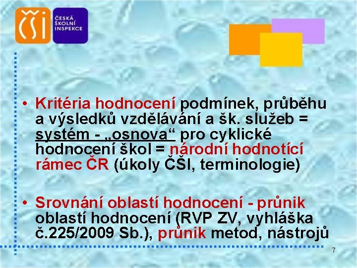  • Kritéria hodnocení podmínek, průběhu a výsledků vzdělávání a šk. služeb = systém