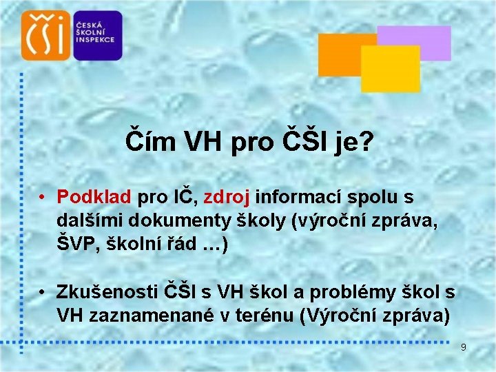 Čím VH pro ČŠI je? • Podklad pro IČ, zdroj informací spolu s dalšími