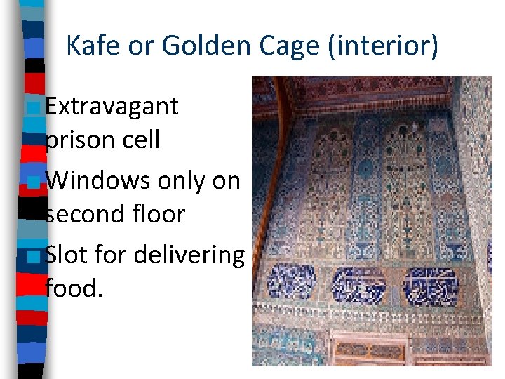 Kafe or Golden Cage (interior) ■ Extravagant prison cell ■ Windows only on second